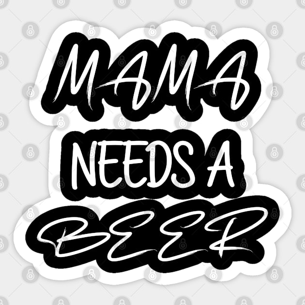 Mama Needs A Beer - Resting - Momlife Tee-Funny Mom - Mom Humor Tee-Moms Drinking Tee-Drinking - Women -Funny Sticker by BlackArrowShope